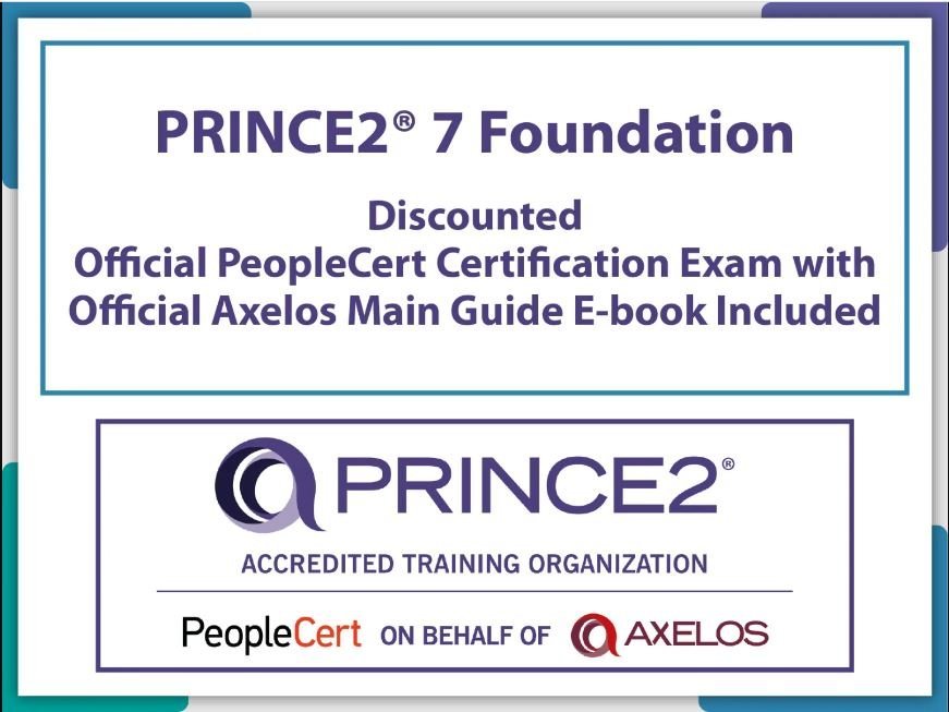 PRINCE2® 7 Foundation -Discounted Official PeopleCert Certification Exam with official Axelos Main Guide E-book Included.